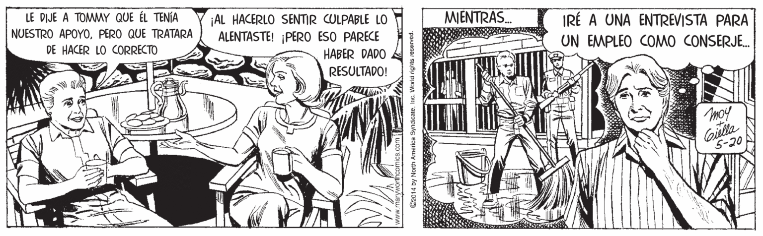 Cartoon OCR: LE DIJE A TOMMY QUE ÉL TENÍA NUESTRO APOYOPERO QUE TRATARA DE HACER LO CORRECTO ¡AL HACERLO SENTIR CULPABLE LO ALENTASTE! ¡PERO ESO PARECE MIENTRAS. IRÉ A UNA ENTREVISTA PARA HABER DADO UN EMPLEO COMO CONSERJE. RESULTADO! moy Giela 5-20 LE DIJE A TOMMY QUE ÉL TENÍA NUESTRO APOYOPERO QUE TRATARA DE HACER LO CORRECTO ¡AL HACERLO SENTIR CULPABLE LO ALENTASTE! ¡PERO ESO PARECE MIENTRAS. IRÉ A UNA ENTREVISTA PARA HABER DADO UN EMPLEO COMO CONSERJE. RESULTADO! moy Giela 5-20