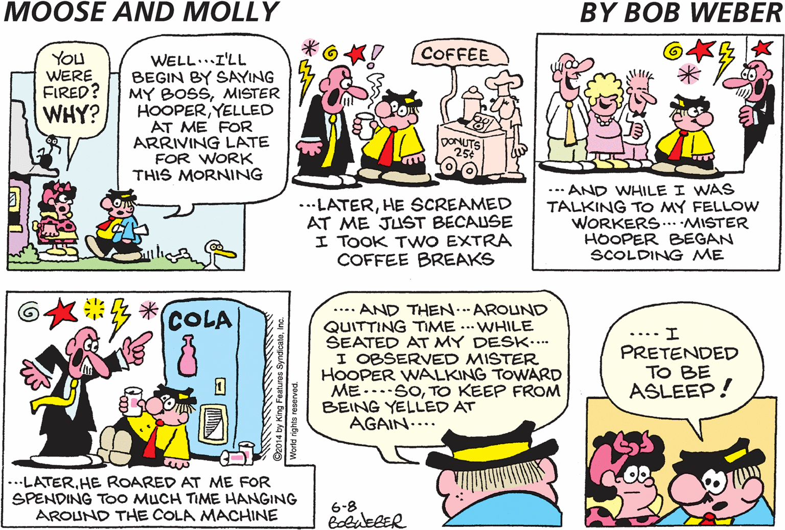 Parallel OCR: (COFFEE ???! HERE COMES DAD! YOu WERE FIRED? WHY? WELL...I'LL BEGIN BY SAYING MY BOSSMSTER HOOPERYELLED AT ME FOR ARRIVING LATE FOR WORK THIS MORNING pONUTS ...LATERHE SCREAMED AT ME JUST BECAUSE I TOOK TWO EXTRA COFFEE BREAKS ... AND WHILE I WAS TALKING TO MY FELLOW WORKERS.. MISTER HOOPER BEGAN SCOLDING ME .... AND THEN..AROUND QUITTING TIME .. WHILE SEATED AT MY DESK. I OBSERVED MISTER HOOPER WALKING TOWARD ME....SOTO KEEP FROM BEING YELLED AT AGAIN.... COLA .... I PRETENDED TO BE ASLEEP! ...LATERHE ROARED AT ME FOR SPENDING TOO MUCH TIME HANGING AROUND THE COLA MACHINE 6-8 (COFFEE ???! HERE COMES DAD! YOu WERE FIRED? WHY? WELL...I'LL BEGIN BY SAYING MY BOSSMSTER HOOPERYELLED AT ME FOR ARRIVING LATE FOR WORK THIS MORNING pONUTS ...LATERHE SCREAMED AT ME JUST BECAUSE I TOOK TWO EXTRA COFFEE BREAKS ... AND WHILE I WAS TALKING TO MY FELLOW WORKERS.. MISTER HOOPER BEGAN SCOLDING ME .... AND THEN..AROUND QUITTING TIME .. WHILE SEATED AT MY DESK. I OBSERVED MISTER HOOPER WALKING TOWARD ME....SOTO KEEP FROM BEING YELLED AT AGAIN.... COLA .... I PRETENDED TO BE ASLEEP! ...LATERHE ROARED AT ME FOR SPENDING TOO MUCH TIME HANGING AROUND THE COLA MACHINE 6-8