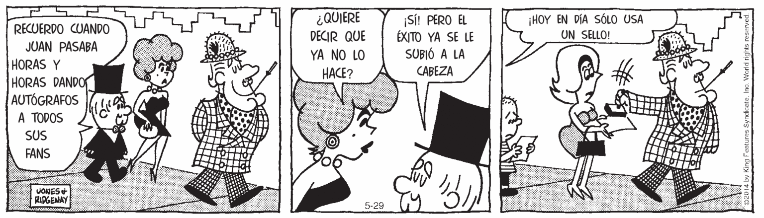 Sharing OCR: ¿QUIERE DECIR QUE YA NO LO ¡S! PERO EL ÉXITO YA SE LE SUBIÓ A LA CABEZA ¡HOY EN DÍA SÓLO USA UN SELLO! RECUERDO CUANDO JUAN PASABA HORAS Y HORAS DANDO AUTÓGRAFOS A TODOS SUS HACE? FANS JONES RIPGEMAY 5-29 ¿QUIERE DECIR QUE YA NO LO ¡S! PERO EL ÉXITO YA SE LE SUBIÓ A LA CABEZA ¡HOY EN DÍA SÓLO USA UN SELLO! RECUERDO CUANDO JUAN PASABA HORAS Y HORAS DANDO AUTÓGRAFOS A TODOS SUS HACE? FANS JONES RIPGEMAY 5-29