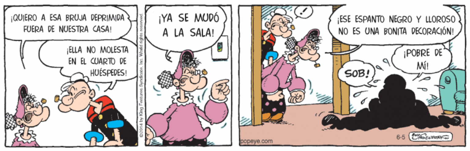 Art OCR: |QUIERO A ESA BRUJA DEPRIMIDA FUERA DE NUESTRA CASA! ¡YA SE MUDÓ A LA SALA! ESE ESPANTO NEGRO Y LLOROS0 NO ES UNA BONITA DECORACIÓN! TC ELLA NO MOLESTA ¡POBRE DE MÍ! EN EL CUARTO DE HUÉSPEDES! SOB! 6-5 ( oaRE ???eye. com |QUIERO A ESA BRUJA DEPRIMIDA FUERA DE NUESTRA CASA! ¡YA SE MUDÓ A LA SALA! ESE ESPANTO NEGRO Y LLOROS0 NO ES UNA BONITA DECORACIÓN! TC ELLA NO MOLESTA ¡POBRE DE MÍ! EN EL CUARTO DE HUÉSPEDES! SOB! 6-5 ( oaRE ???eye. com