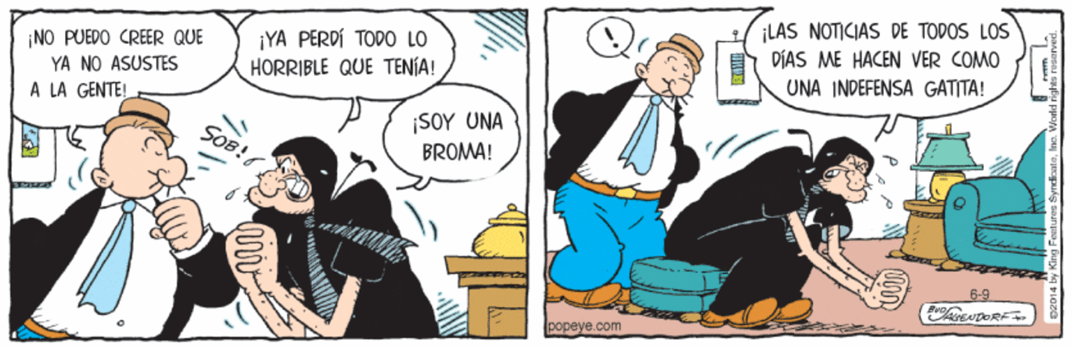 Art OCR: ¡NO PUEDO CREER QUE YA NO ASUSTES A LA GENTE! ¡YA PERDÍ TODO LO HORRIBLE QUE TENJA! ¡LAS NOTICIAS DE TODOS LOS DÍAS ME HACEN VER COMO UNA INDEFENSA GATITA! ¡SOY UNA BROMA! SOB! 6-9 EUDORE popeye.com ¡NO PUEDO CREER QUE YA NO ASUSTES A LA GENTE! ¡YA PERDÍ TODO LO HORRIBLE QUE TENJA! ¡LAS NOTICIAS DE TODOS LOS DÍAS ME HACEN VER COMO UNA INDEFENSA GATITA! ¡SOY UNA BROMA! SOB! 6-9 EUDORE popeye.com