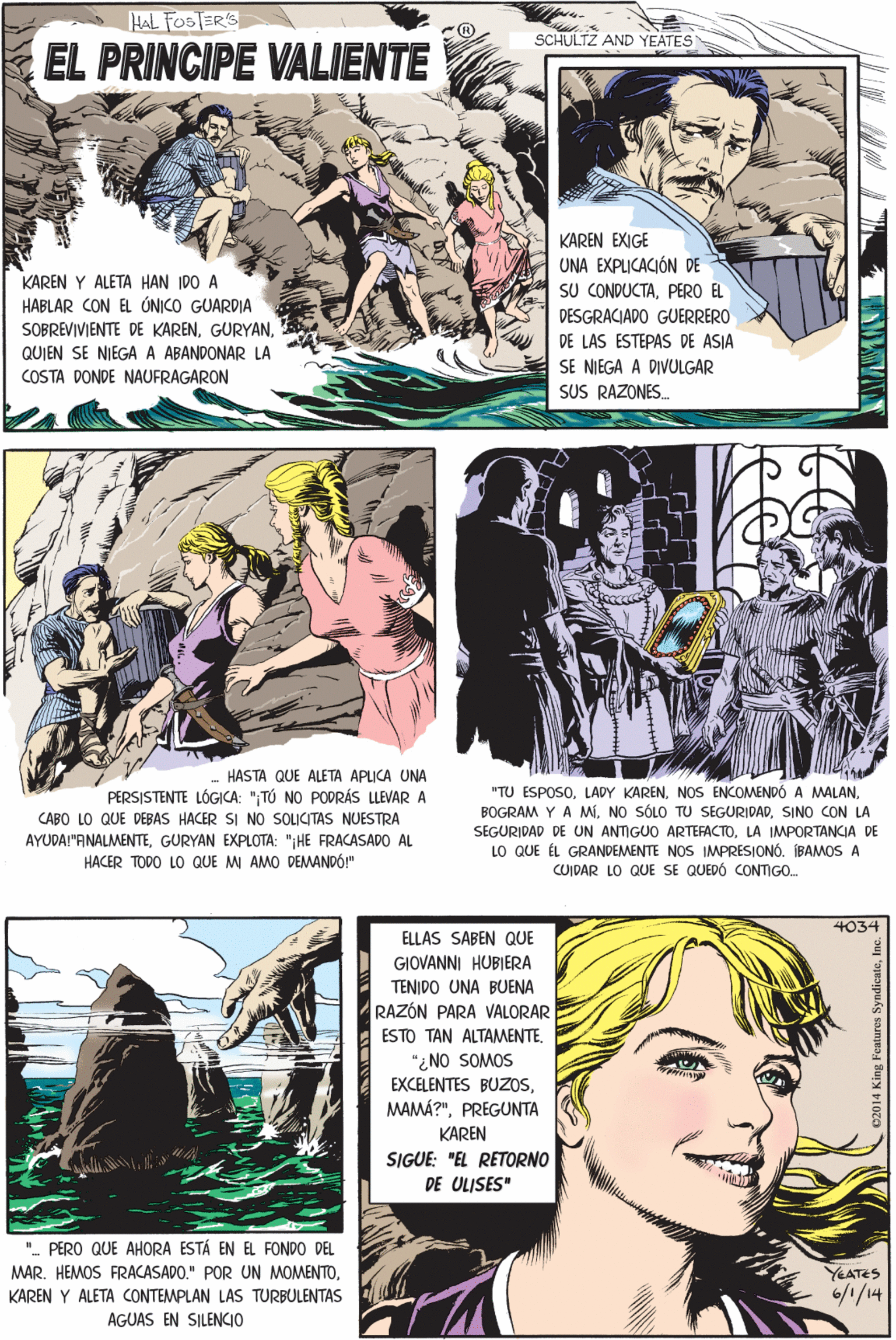 Font OCR: HAL FOS ER'S SCHULTZ AND YEATES EL PRINCIPE VALIENTE KAREN Y ALETA HAN IDO A HABLAR CON EL ÓNICO GUARDIA SOBREVIVIENTE DE KARENKAREN EXIGE UNA EXPLICACIÓN DE SU CONDUCTAPERO EL DESGRACIADO GUERRERO DE LAS ESTEPAS DE ASIA HASTA QUE ALETA APLICA UNA PERSISTENTE LÓGICA: "TÚ NO PODRÁS LEVAR A CABO LO QUE DEBAS HACER SI NO SOLICITAS NUESTRA QUIEN SE NIEGA A ABANDONAR LA SE NIEGA A DIVULGAR COSTA DONDE NAUFRAGARON SUS RAZONES. AYUDA!"ANALMENTEGURYAN EXPLOTA: "HE FRACASADO AL HACER TODO LO QUE M AMO DEMANDÓ!" 4034 ELLAS SABEN QUE GIOVANNI HUBIERA TENIDO UNA BUENA RAZÓN PARA VALORAR ESTO TAN ALTAMENTE"¿NO SOMOS EXCELENTES BUZOSPREGUNTA KAREN SIGUE: "EL RETORNO DE ULISES" ". PERO QUE AHORA ESTÁ EN EL FONDO DEL "TU ESPOSOSINO CON LA SEGURIDAD DE UN ANTIGUO ARTEFACTOLA IMPORTANCIA DE LO QUE ÉL GRANDEMENTE NOS IMPRESIONÓ. ÍBAMOS A CUIDAR LO QUE SE QUEDÓ CONTIGO. YEATES 6/1/14 MAR. HEMOS FRACASADO." POR UN MOMENTOKAREN Y ALETA CONTEMPLAN LAS TURBULENTAS AGUAS EN SILENCIO WVAD HAL FOS ER'S SCHULTZ AND YEATES EL PRINCIPE VALIENTE KAREN Y ALETA HAN IDO A HABLAR CON EL ÓNICO GUARDIA SOBREVIVIENTE DE KARENKAREN EXIGE UNA EXPLICACIÓN DE SU CONDUCTAPERO EL DESGRACIADO GUERRERO DE LAS ESTEPAS DE ASIA HASTA QUE ALETA APLICA UNA PERSISTENTE LÓGICA: "TÚ NO PODRÁS LEVAR A CABO LO QUE DEBAS HACER SI NO SOLICITAS NUESTRA QUIEN SE NIEGA A ABANDONAR LA SE NIEGA A DIVULGAR COSTA DONDE NAUFRAGARON SUS RAZONES. AYUDA!"ANALMENTEGURYAN EXPLOTA: "HE FRACASADO AL HACER TODO LO QUE M AMO DEMANDÓ!" 4034 ELLAS SABEN QUE GIOVANNI HUBIERA TENIDO UNA BUENA RAZÓN PARA VALORAR ESTO TAN ALTAMENTE"¿NO SOMOS EXCELENTES BUZOSPREGUNTA KAREN SIGUE: "EL RETORNO DE ULISES" ". PERO QUE AHORA ESTÁ EN EL FONDO DEL "TU ESPOSOLADY KARENNOS ENCOMENDÓ A MALANBOGRAM Y A MÍNO SÓLO TU SEGURIDADSINO CON LA SEGURIDAD DE UN ANTIGUO ARTEFACTOLA IMPORTANCIA DE LO QUE ÉL GRANDEMENTE NOS IMPRESIONÓ. ÍBAMOS A CUIDAR LO QUE SE QUEDÓ CONTIGO. YEATES 6/1/14 MAR. HEMOS FRACASADO." POR UN MOMENTOKAREN Y ALETA CONTEMPLAN LAS TURBULENTAS AGUAS EN SILENCIO WVAD