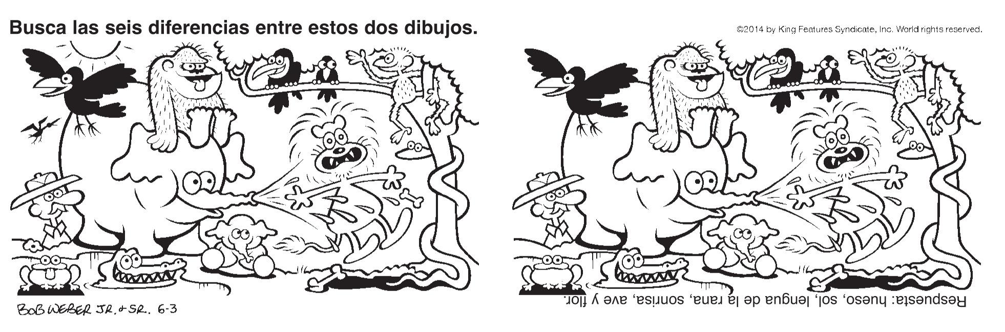 Line OCR: Busca las seis diferencias entre estos dos dibujos. 2014 by King Features SyndicateInc. World rights reserved. Respuesta: huesoave y flor. BoB WEBER JR6-3 Busca las seis diferencias entre estos dos dibujos. 2014 by King Features SyndicateInc. World rights reserved. Respuesta: huesolengua de la ranaave y flor. BoB WEBER JR+ SR