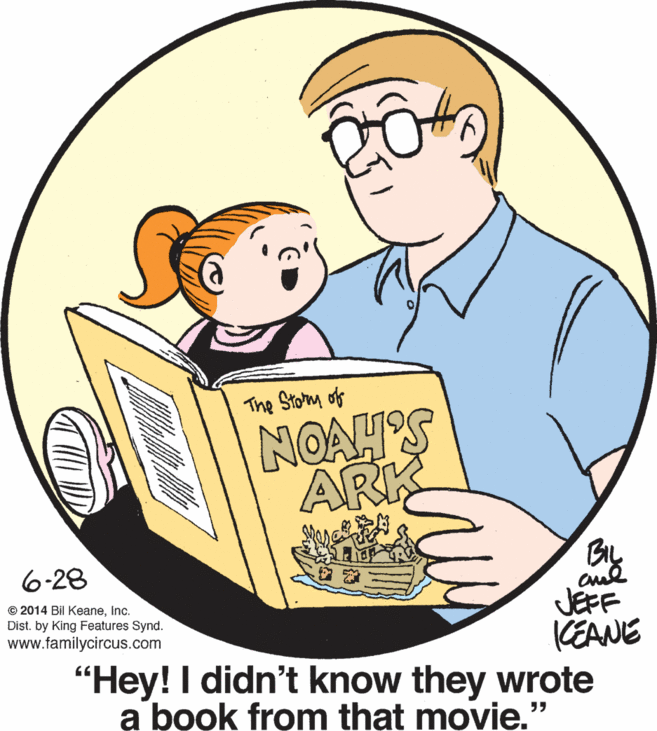 Font OCR: The Story of ARK 6-28 JEFF KEANE "Hey! I didn't know they wrote a book from that movie." © 2014 Bil KeaneInc. Dist. by King Features Synd. www.familycircus.com The Story of ARK 6-28 JEFF KEANE "Hey! I didn't know they wrote a book from that movie." © 2014 Bil KeaneInc. Dist. by King Features Synd. www.familycircus.com