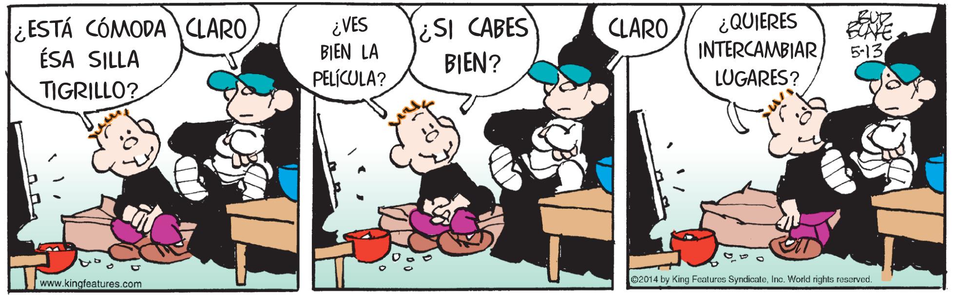 Mammal OCR: SI CABES BIEN? ¿QUIERES INTERCAMBIARLUGARES? ¿ ESTÁ CÓMODA CLAROÉSA SILLA ¿VES BIEN LA CLARO 5-13 PELÍCULA? TIGRILLO? 02014 by King Foatures SyndicateInc. World rights resorved. www.kingfeatures.com SI CABES BIEN? ¿QUIERES INTERCAMBIARLUGARES? ¿ ESTÁ CÓMODA CLAROÉSA SILLA ¿VES BIEN LA CLARO 5-13 PELÍCULA? TIGRILLO? 02014 by King Foatures SyndicateInc. World rights resorved. www.kingfeatures.com