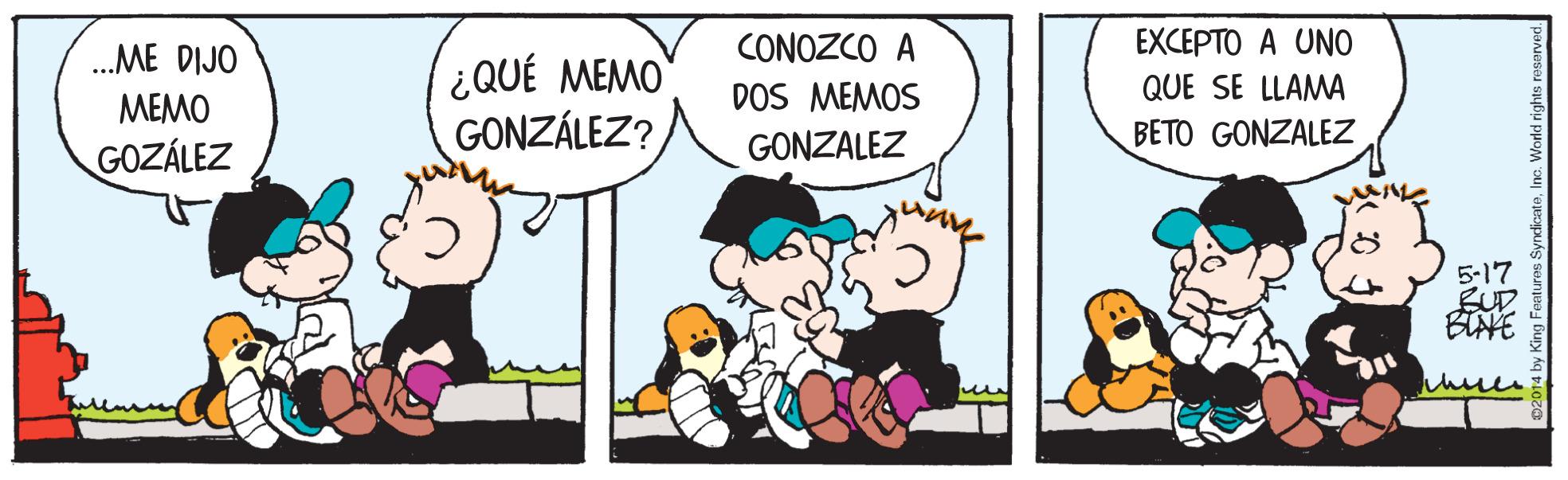 Illustration OCR: ...ME DIJO CONOZCO A EXCEPTO A UNO ¿QUÉ MEMO GONZÁLEZ? DOS MEMOS QUE SE LLAMA MEMO GONZALEZ BETO GONZALEZ GOZÁLEZ 5-17 BIAE huer ...ME DIJO CONOZCO A EXCEPTO A UNO ¿QUÉ MEMO GONZÁLEZ? DOS MEMOS QUE SE LLAMA MEMO GONZALEZ BETO GONZALEZ GOZÁLEZ 5-17 BIAE huer