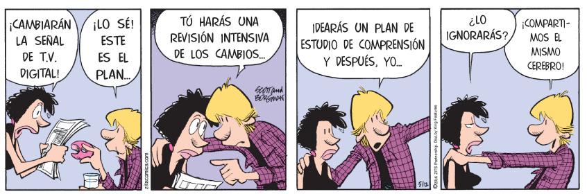 Comic book OCR: CAMBIARÁN LA SENAL DE T.V. ¡LO SÉ! ESTE TÚ HARÁS UNA REVISIÓN INTENSIVA DE LOS CAMBIOS. IDEARÁS UN PLAN DE ESTUDIO DE COMPRENSIÓN Y DESPUÉSYO. ¡COMPARTI- MOS EL MISMO CEREBRO! IGNORARÁS? ES EL DIGITAL! PLAN. CAMBIARÁN LA SENAL DE T.V. ¡LO SÉ! ESTE TÚ HARÁS UNA REVISIÓN INTENSIVA DE LOS CAMBIOS. IDEARÁS UN PLAN DE ESTUDIO DE COMPRENSIÓN Y DESPUÉSYO. ¡COMPARTI- MOS EL MISMO CEREBRO! IGNORARÁS? ES EL DIGITAL! PLAN.