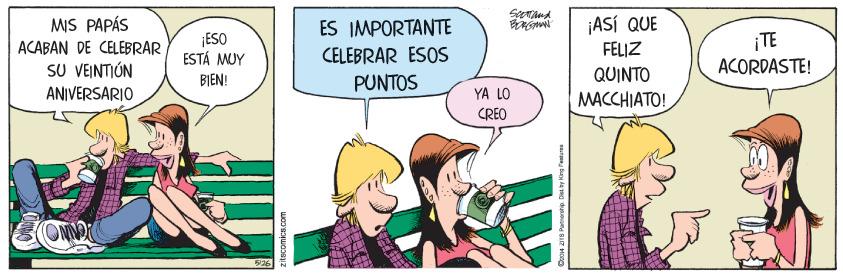 Comics OCR: ¡ASÍ QUE FELIZ MIS PAPÁS ¡ESO ESTÁ MUY ES IMPORTANTE CELEBRAR ESOS ¡TE ACORDASTE! ACABAN DE CELEBRAR SU VEINTIÓN ANIVERSARIO BIEN! PUNTOS QUINTO YA LO MACCHIATO! CREO ONN ¡ASÍ QUE FELIZ MIS PAPÁS ¡ESO ESTÁ MUY ES IMPORTANTE CELEBRAR ESOS ¡TE ACORDASTE! ACABAN DE CELEBRAR SU VEINTIÓN ANIVERSARIO BIEN! PUNTOS QUINTO YA LO MACCHIATO! CREO ONN