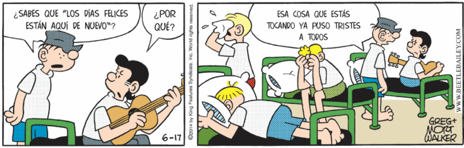 Guitar OCR: ¿SABES QUE "LOS DÍAS FELICES ÉSTÁN AQUÍ DE NUEVO"? ¿POR QUÉ? ESA COSA QUE ESTÁS TOCANDO YA PUSO TRISTES A TODOS GREG+ MOT WALKER 6-17 Dz014 by King wWW.BEETLEBAILEY.COM ¿SABES QUE "LOS DÍAS FELICES ÉSTÁN AQUÍ DE NUEVO"? ¿POR QUÉ? ESA COSA QUE ESTÁS TOCANDO YA PUSO TRISTES A TODOS GREG+ MOT WALKER 6-17 Dz014 by King wWW.BEETLEBAILEY.COM