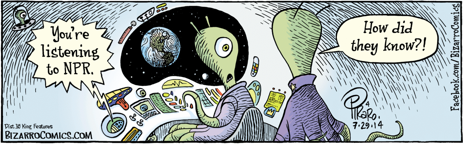 Drawing OCR: Dist Y King features Facebook.com/BizarroComics You're listening to NPR. How did they know?! 7.29-14 Dist Y King features Facebook.com/BizarroComics You're listening to NPR. How did they know?! 7.29-14
