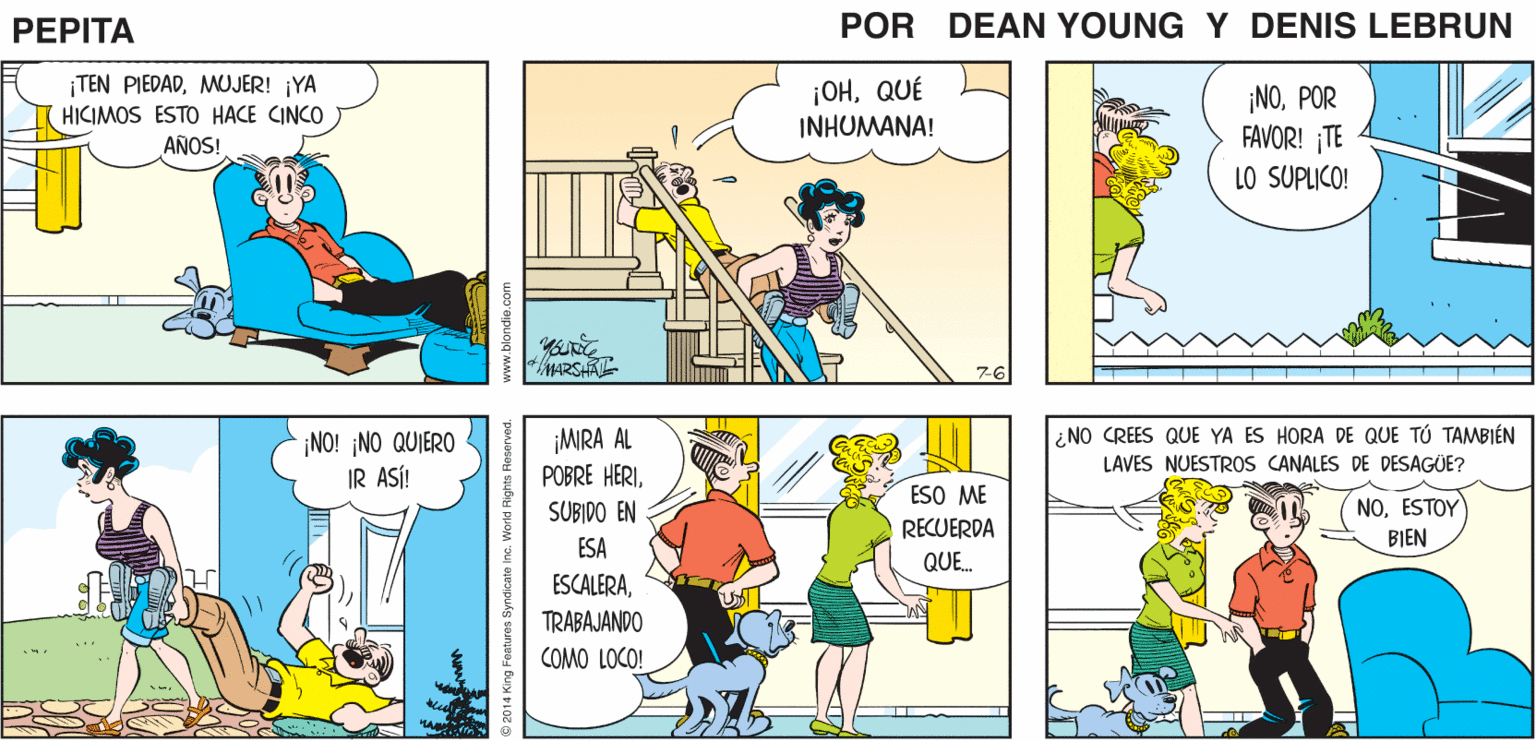 Art OCR: HERI ¿QUÉ? HOY ES EL DÍA OHNO! PEPTA SEANUE JOHN MARSHAL ¡TEN PIEDADMUJER! ¡YA HICIMOS ESTO HACE CINCO ¡OHQUÉ INHUMANA! ¡NOPOR FAVOR! ¡TE LO SUPLICO! AÑOS! MARSAR ¿NO CREES QUE YA ES HORA DE QUE TÚ TAMBIÉN LAVES NUESTROS CANALES DE DESAGUE? ¡NO! ¡NO QUIERO IR ASÍ! ¡MIRA AL POBRE HERISUBIDO EN ESO ME NOESTOY RECUERDA BIEN ESA QUE. ESCALERATRABAJANDO COMO LOCO! satures Syndicate inc. World Rights Roserved. www.blondie.com HERI ¿QUÉ? HOY ES EL DÍA OHNO! PEPTA SEANUE JOHN MARSHAL ¡TEN PIEDADMUJER! ¡YA HICIMOS ESTO HACE CINCO ¡OHQUÉ INHUMANA! ¡NOPOR FAVOR! ¡TE LO SUPLICO! AÑOS! MARSAR ¿NO CREES QUE YA ES HORA DE QUE TÚ TAMBIÉN LAVES NUESTROS CANALES DE DESAGUE? ¡NO! ¡NO QUIERO IR ASÍ! ¡MIRA AL POBRE HERISUBIDO EN ESO ME NOESTOY RECUERDA BIEN ESA QUE. ESCALERATRABAJANDO COMO LOCO! satures Syndicate inc. World Rights Roserved. www.blondie.com