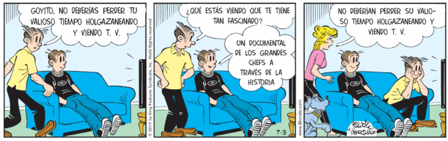 Parallel OCR: ¿QUÉ ESTÁS VIENDO QUE TE TIENE TAN FASCINADO? GOYITONO DEBERÍAS PERDER TU VALIOSO TIEMPO HOLGAZANEANDO Y VIENDO T. V. NO DEBERÍAN PERDER SU VALIO- 50 TIEMPO HOLGAZANEANDO Y VIENDO T. V. UN DOCUMENTAL DE LOS GRANDES CHEFS A TRAVÉS DE LA HISTORIA ¿QUÉ ESTÁS VIENDO QUE TE TIENE TAN FASCINADO? GOYITONO DEBERÍAS PERDER TU VALIOSO TIEMPO HOLGAZANEANDO Y VIENDO T. V. NO DEBERÍAN PERDER SU VALIO- 50 TIEMPO HOLGAZANEANDO Y VIENDO T. V. UN DOCUMENTAL DE LOS GRANDES CHEFS A TRAVÉS DE LA HISTORIA