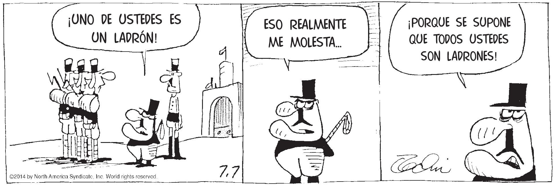 Rectangle OCR: ¡UNO DE USTEDES ES UN LADRÓN! ¡PORQUE SE SUPONE QUE TODOS USTEDES SON LADRONES! ESO REALMENTE ME MOLESTA. 7.7 C2014 by North Amcrica SyndicatcInc. World rights reservod. ¡UNO DE USTEDES ES UN LADRÓN! ¡PORQUE SE SUPONE QUE TODOS USTEDES SON LADRONES! ESO REALMENTE ME MOLESTA. 7.7 C2014 by North Amcrica SyndicatcInc. World rights reservod.