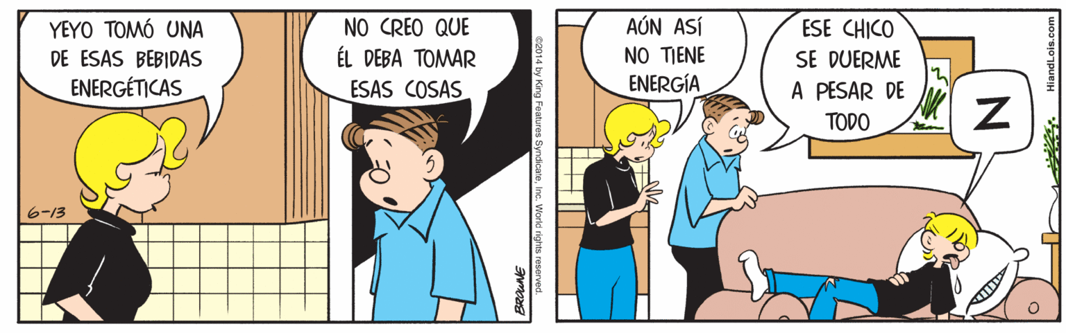 Font OCR: YEYO TOMÓ UNA DE ESAS BEBIDAS ENERGÉTICAS NO CREO QUE tl DE?A ???AR ESAS COSAS AÚN ASÍ NO TIENE ENERGÍA ESE CHICO SE DUERME A PESAR DE TODO 6-13 c2014 by King Features SyndicateInc. World rights reserved. BROUNE YEYO TOMÓ UNA DE ESAS BEBIDAS ENERGÉTICAS NO CREO QUE tl DE?A ???AR ESAS COSAS AÚN ASÍ NO TIENE ENERGÍA ESE CHICO SE DUERME A PESAR DE TODO 6-13 c2014 by King Features SyndicateInc. World rights reserved. BROUNE
