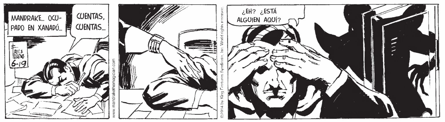 Style OCR: ¿EH? ¿ESTÁ CUENTASMANDRAKE. OCU- PADO EN XANADÓ.. ALGUIEN AQUÍ? CUENTAS. 6-19 www.mandrakothomagcian.co Inn. Weelt rights earure: ¿EH? ¿ESTÁ CUENTASMANDRAKE. OCU- PADO EN XANADÓ.. ALGUIEN AQUÍ? CUENTAS. 6-19 www.mandrakothomagcian.co Inn. Weelt rights earure: