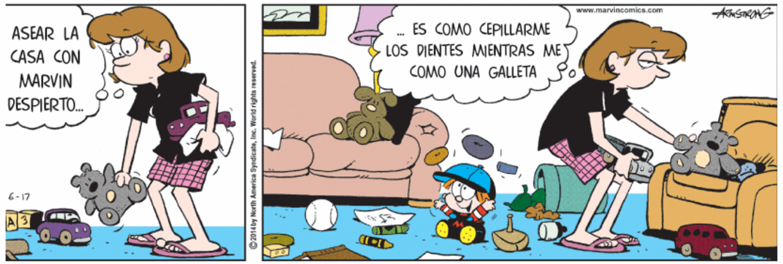 Happy OCR: www.marvincomics.Eom ES COMO CEPILLARME LOS DIENTES MIENTRAS ME ASEAR LA CASA CON COMO UNA GALLETA MARVIN DESPIERTO. 6-17 © 2014 by North America SyndieateIne. World rights reserved. www.marvincomics.Eom ES COMO CEPILLARME LOS DIENTES MIENTRAS ME ASEAR LA CASA CON COMO UNA GALLETA MARVIN DESPIERTO. 6-17 © 2014 by North America SyndieateIne. World rights reserved.