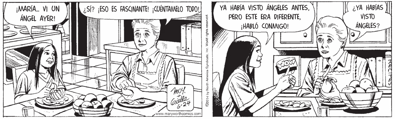 Font OCR: ¡MARÍA. VI UN ÁNGEL AYER! ¿SÍ? ¡ESO ES FASCINANTE! ¡CUÉNTAMELO TODO YA HABÍA VISTO ÁNGELES ANTESHABLÓ CONMIGO! ¿YA HABÍAS VISTO ÁNGELES? moy. Gislla 6-24 www.maryworthcomics com ¡MARÍA. VI UN ÁNGEL AYER! ¿SÍ? ¡ESO ES FASCINANTE! ¡CUÉNTAMELO TODO YA HABÍA VISTO ÁNGELES ANTESPERO ESTE ERA DIFERENTEHABLÓ CONMIGO! ¿YA HABÍAS VISTO ÁNGELES? moy. Gislla 6-24 www.maryworthcomics com