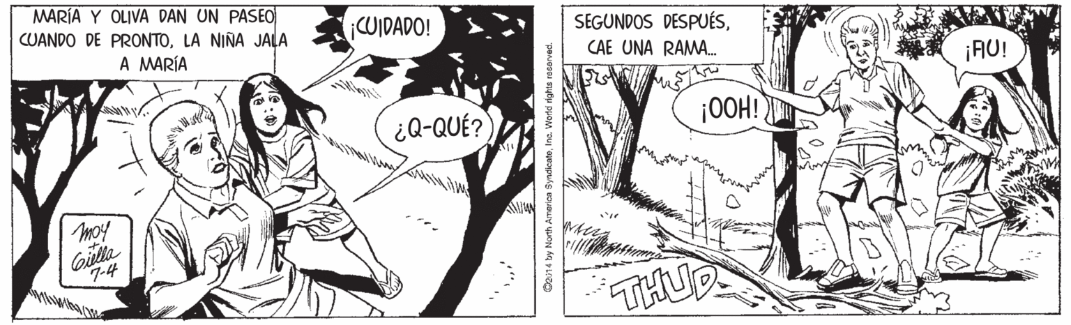 Line OCR: MARÍA Y OLIVA DAN UN PASEO| CUANDO DE PRONTOLA NIÑA JALA ¡CUIDADO! SEGUNDOS DESPUÉSA MARÍA CAE UNA RAMA. ¡AU! ¿Q-QUÉ? ¡OOH! moy Giulla 7-4 THUD MARÍA Y OLIVA DAN UN PASEO| CUANDO DE PRONTOLA NIÑA JALA ¡CUIDADO! SEGUNDOS DESPUÉSA MARÍA CAE UNA RAMA. ¡AU! ¿Q-QUÉ? ¡OOH! moy Giulla 7-4 THUD