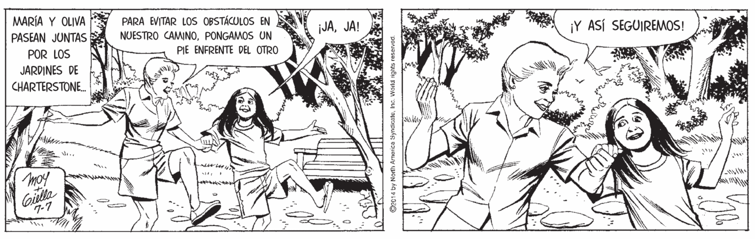Gesture OCR: MARÍA Y OLIVA PARA EVITAR LOS OBSTÁCULOS EN NUESTRO CAMINOPONGAMOS UN PASEAN JUNTAS jJAJA! ¡Y ASÍ SEGUIREMOS! POR LOS PIE ENFRENTE DEL OTRO JARDINES DE CHARTERSTONE. moy Gilla 7-7 ©2014 by North Armerica SyndkateInc. W MARÍA Y OLIVA PARA EVITAR LOS OBSTÁCULOS EN NUESTRO CAMINOPONGAMOS UN PASEAN JUNTAS jJAJA! ¡Y ASÍ SEGUIREMOS! POR LOS PIE ENFRENTE DEL OTRO JARDINES DE CHARTERSTONE. moy Gilla 7-7 ©2014 by North Armerica SyndkateInc. W