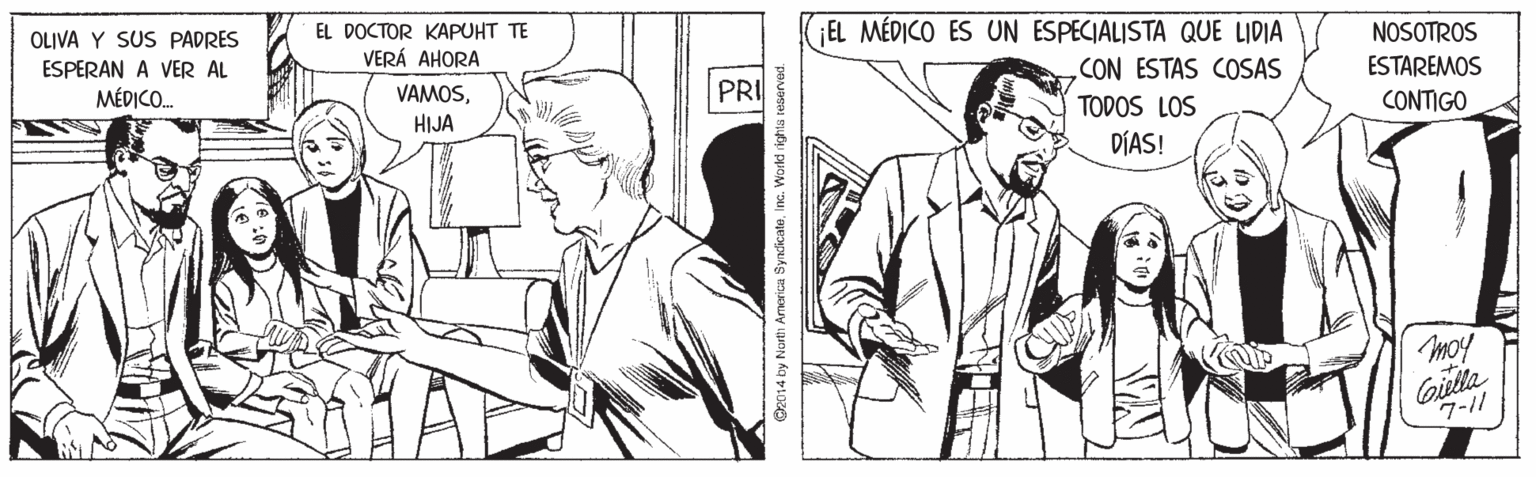 Font OCR: EL DOCTOR KAPUHT TE OLIVA Y SUS PADRES ESPERAN A VER AL EL MÉDICO ES UN ESPECIALISTA QUE LIDIA VERÁ AHORA NOSOTROS MÉDICO. PRI CON ESTAS COSAS ESTAREMOS VAMOSHIJA TODOS LOS CONTIGO DÍAS! Girla 7-1/ O2014 by North America SyndicateIna. Wor EL DOCTOR KAPUHT TE OLIVA Y SUS PADRES ESPERAN A VER AL EL MÉDICO ES UN ESPECIALISTA QUE LIDIA VERÁ AHORA NOSOTROS MÉDICO. PRI CON ESTAS COSAS ESTAREMOS VAMOSHIJA TODOS LOS CONTIGO DÍAS! Girla 7-1/ O2014 by North America SyndicateIna. Wor