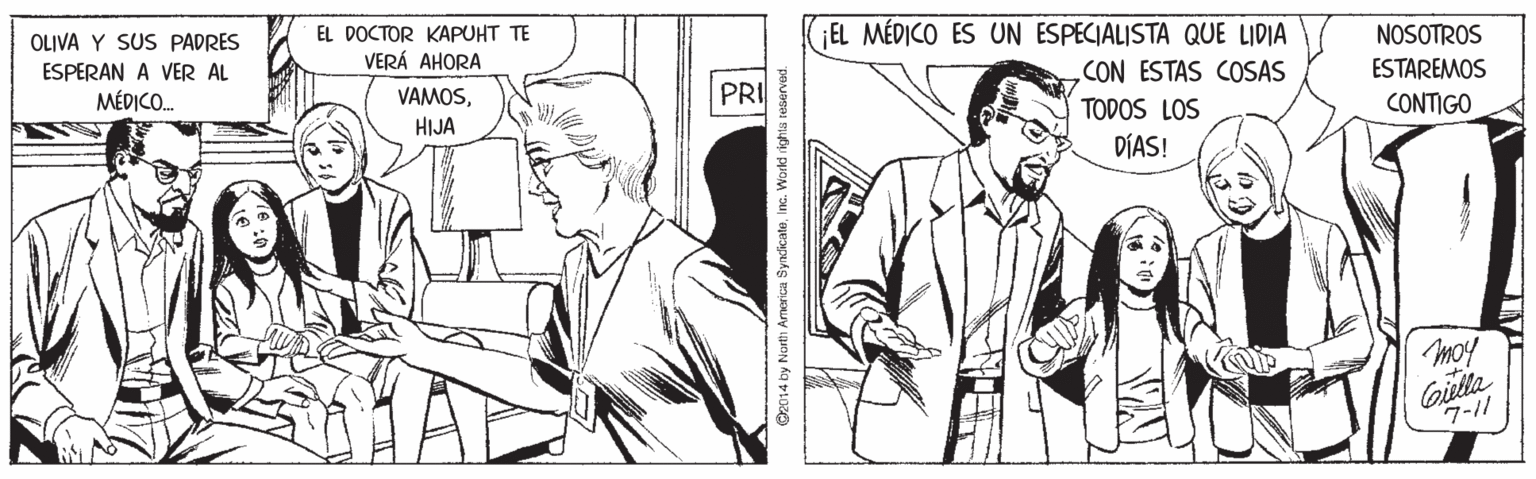 Line OCR: OLIVA Y SUS PADRES EL DOCTOR KAPUHT TE EL MÉDICO ES UN ESPECIALISTA QUE LIDIA ESPERAN A VER AL VERÁ AHORA NOSOTROS MÉDICO. VAMOSPRI CON ESTAS COSAS ESTAREMOS HIJA TODOS LOS CONTIGO DÍAS! moy Caila 7-11 O2014 by North America SyncicatoInc. World rights reserved. OLIVA Y SUS PADRES EL DOCTOR KAPUHT TE EL MÉDICO ES UN ESPECIALISTA QUE LIDIA ESPERAN A VER AL VERÁ AHORA NOSOTROS MÉDICO. VAMOSPRI CON ESTAS COSAS ESTAREMOS HIJA TODOS LOS CONTIGO DÍAS! moy Caila 7-11 O2014 by North America SyncicatoInc. World rights reserved.
