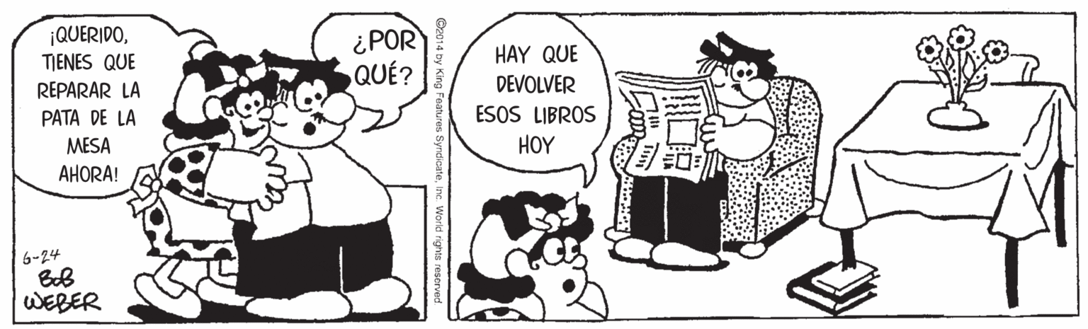 Organism OCR: ¡QUERIDOTIENES QUE ¿POR QUÉ? HAY QUE DEVOLVER ESOS LIBROS REPARAR LA PATA DE LA MESA HOY AHORA! 6-24 WEBER Vorld rights reserved. ¡QUERIDOTIENES QUE ¿POR QUÉ? HAY QUE DEVOLVER ESOS LIBROS REPARAR LA PATA DE LA MESA HOY AHORA! 6-24 WEBER Vorld rights reserved.