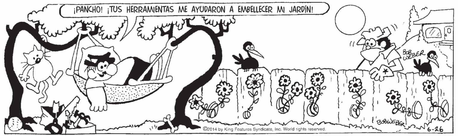 Art OCR: PANCHO! TUS HERRAMIENTAS ME AYUDARON A EMBELLECER MI JARDÍN! OD ER ©2014 by King Features SyndicateInc. World rights reserved. PANCHO! TUS HERRAMIENTAS ME AYUDARON A EMBELLECER MI JARDÍN! OD ER ©2014 by King Features SyndicateInc. World rights reserved.