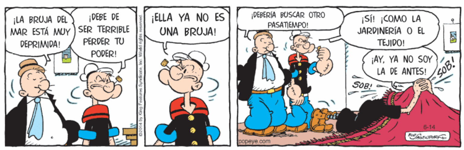 Gesture OCR: ¡LA BRUJA DEL ¡DEBE DE MAR ESTÁ MUY SER TERRIBLE PERDER TU ¡ELLA YA NO ES UNA BRUJA! DEBERÍA BUSCAR OTRO PASATIEMPO! ¡SÍ! COMO LA JARDINERÍA O EL DEPRIMIDA! PODER! TEJIDO! ¡AYYA NO SOY LA DE ANTES! SOB! SOB! 6-14 popeye.com ¡LA BRUJA DEL ¡DEBE DE MAR ESTÁ MUY SER TERRIBLE PERDER TU ¡ELLA YA NO ES UNA BRUJA! DEBERÍA BUSCAR OTRO PASATIEMPO! ¡SÍ! COMO LA JARDINERÍA O EL DEPRIMIDA! PODER! TEJIDO! ¡AYYA NO SOY LA DE ANTES! SOB! SOB! 6-14 popeye.com