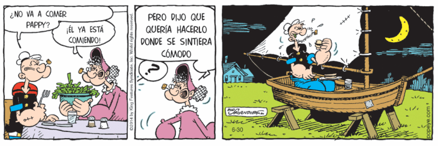 Comic book OCR: ¿NO VA A COMER PERO DIJO QUE QUERÍA HACERLO PAPPY? ÉL YA ESTÁ COMENDO! DONDE SE SINTIERA CÓMODO Gi ENDOR 6-30 SyndizateI ¿NO VA A COMER PERO DIJO QUE QUERÍA HACERLO PAPPY? ÉL YA ESTÁ COMENDO! DONDE SE SINTIERA CÓMODO Gi ENDOR 6-30 Syndizate