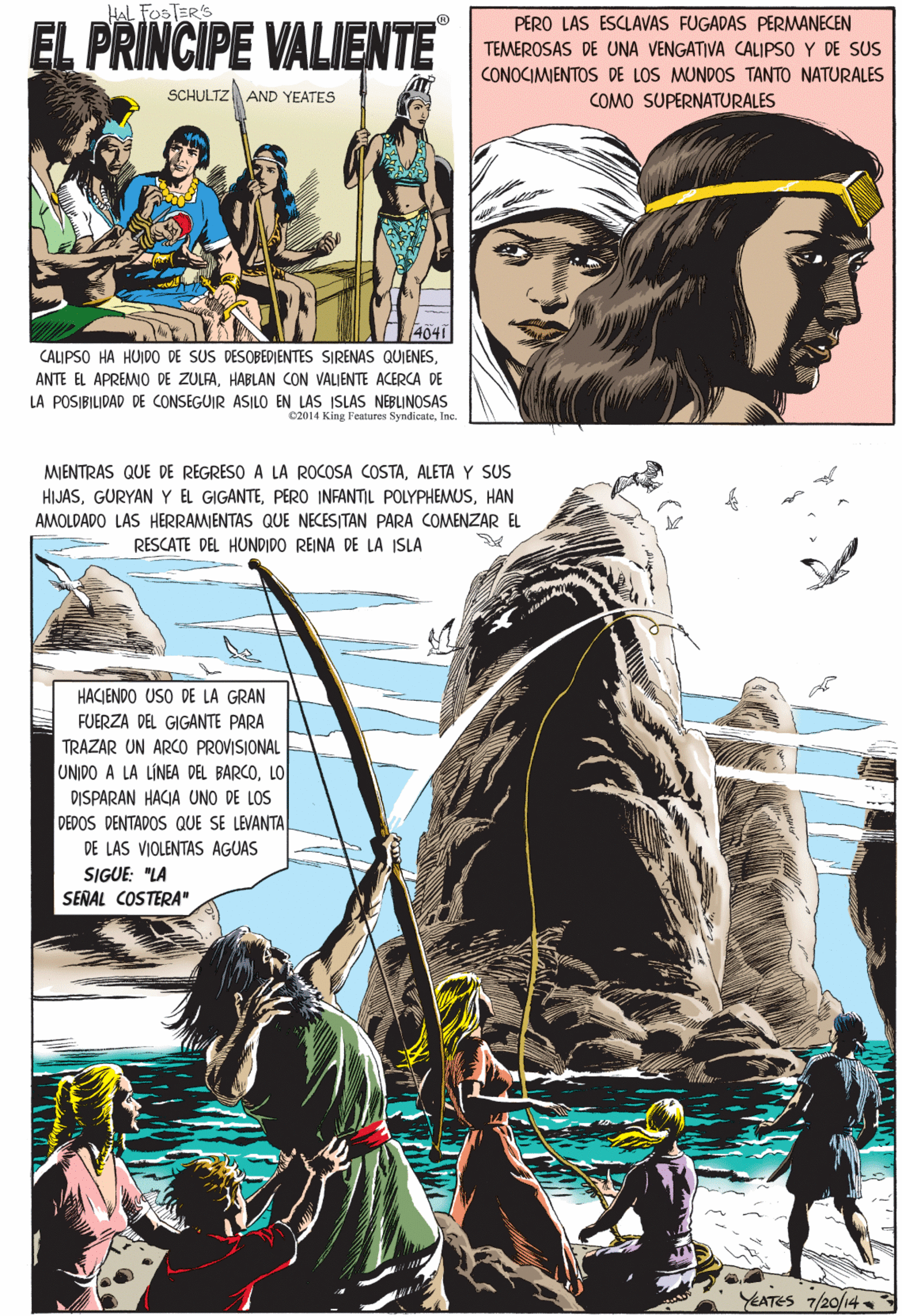 Art OCR: HAL FOSTER'S EL PRINCIPE VALIENTE MIENTRAS QUE DE REGRESO A LA ROCOSA COSTAALETA Y SUS HIJASHAN AMOLDADO LAS HERRAMJENTAS QUE NECESITAN PARA COMENZAR EL SCHULTZ AND YEATES RESCATE DEL HUNDIDO REINA DE LA ISLA HACIENDO USO DE LA GRAN FUERZA DEL GIGANTE PARA TRAZAR UN ARCO PROVISIONAL UNIDO A LA LÍNEA DEL BARCOLO 4041 CALIPSO HA HUIDO DE SUS DESOBEDIENTES SIRENAS QUIENESDISPARAN HACIA UNO DE LOS ANTE EL APREMIO DE ZULFAHABLAN CON VALIENTE ACERCA DE DEDOS DENTADOS QUE SE LEVANTA LA POSIBILIDAD DE CONSEGUIR ASILO EN LAS ISLAS NEBLINOSAS C2014 King Features SyndieuteInc. DE LAS VIOLENTAS AGUAS SIGUE: "LA SEÑAL COSTERA" PERO LAS ESCLAVAS FUGADAS PERMANECEN TEMEROSAS DE UNA VENGATIVA CALIPSO Y DE SUS CONOCIMIENTOS DE LOS MUNDOS TANTO NATURALES COMO SUPERNATURALES YEATES 7/20/14 HAL FOSTER'S EL PRINCIPE VALIENTE MIENTRAS QUE DE REGRESO A LA ROCOSA COSTAALETA Y SUS HIJASGURYAN Y EL GIGANTEPER0 INFANTIL POLYPHEMUSHAN AMOLDADO LAS HERRAMJENTAS QUE NECESITAN PARA COMENZAR EL SCHULTZ AND YEATES RESCATE DEL HUNDIDO REINA DE LA ISLA HACIENDO USO DE LA GRAN FUERZA DEL GIGANTE PARA TRAZAR UN ARCO PROVISIONAL UNIDO A LA LÍNEA DEL BARCOLO 4041 CALIPSO HA HUIDO DE SUS DESOBEDIENTES SIRENAS QUIENESDISPARAN HACIA UNO DE LOS ANTE EL APREMIO DE ZULFAHABLAN CON VALIENTE ACERCA DE DEDOS DENTADOS QUE SE LEVANTA LA POSIBILIDAD DE CONSEGUIR ASILO EN LAS ISLAS NEBLINOSAS C2014 King Features SyndieuteInc. DE LAS VIOLENTAS AGUAS SIGUE: "LA SEÑAL COSTERA" PERO LAS ESCLAVAS FUGADAS PERMANECEN TEMEROSAS DE UNA VENGATIVA CALIPSO Y DE SUS CONOCIMIENTOS DE LOS MUNDOS TANTO NATURALES COMO SUPERNATURALES YEATES 7/20/14