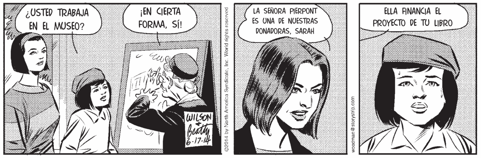 Gesture OCR: LA SEÑORA PIERPONT ¡EN CIERTA FORMASÍ! ELLA ANANCIA EL ¿USTED TRABAJA EN EL MUSEO? ES UNA DE NUESTRAS PROYECTO DE TU LIBRO DONADORASSARAH WILSON -17-14 ©2014 by North Amorisa SyndicateInc. World rights roscrvod LA SEÑORA PIERPONT ¡EN CIERTA FORMASÍ! ELLA ANANCIA EL ¿USTED TRABAJA EN EL MUSEO? ES UNA DE NUESTRAS PROYECTO DE TU LIBRO DONADORASSARAH WILSON -17-14 ©2014 by North Amorisa SyndicateInc. World rights roscrvod