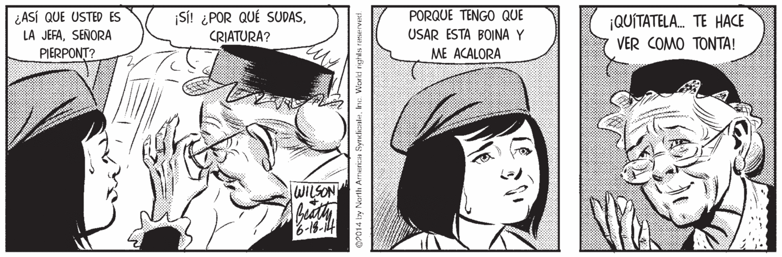 Font OCR: PORQUE TENGO QUE ¿ASÍ QUE USTED ES LA JEFASEÑORA PIERPONT? ¡SÍ! ¿POR QUÉ SUDASCRIATURA? ¡QUÍTATELA. TE HACE VER COMO TONTA! USAR ESTA BOINA Y ME ACALORA WILSON OP014 by North Armerica SyrdicaleInc. Worki righls remerved. PORQUE TENGO QUE ¿ASÍ QUE USTED ES LA JEFASEÑORA PIERPONT? ¡SÍ! ¿POR QUÉ SUDASCRIATURA? ¡QUÍTATELA. TE HACE VER COMO TONTA! USAR ESTA BOINA Y ME ACALORA WILSON OP014 by North Armerica SyrdicaleInc. Worki righls remerved.