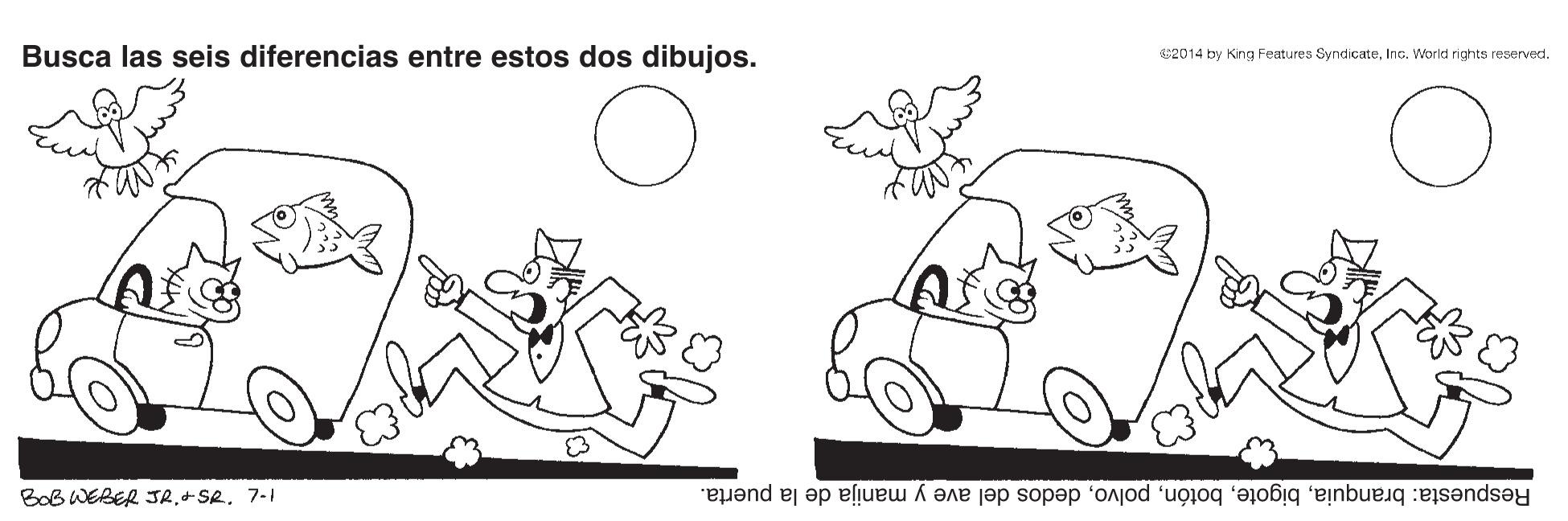 Line OCR: Busca las seis diferencias entre estos dos dibujos. 2014 by King Features SyndicateInc. World rights reserved. BoB WEBER JR+SR. 7-1 Respuesta: branquiadedos del ave y manija de la puerta. Busca las seis diferencias entre estos dos dibujos. 2014 by King Features SyndicateInc. World rights reserved. BoB WEBER JR+SR. 7-1 Respuesta: branquiadedos del ave y manija de la puerta.