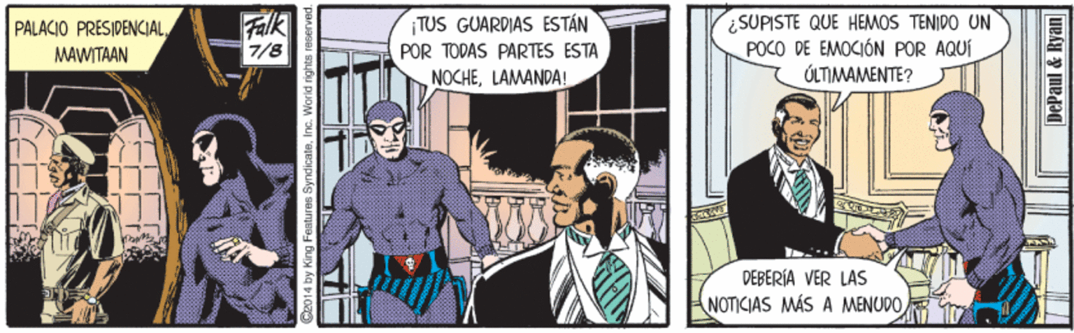 Illustration Faces (3) OCR: SUPISTE QUE HEMOS TENIDO UN POCO DE EMOCIÓN POR AQUÍ ÚLTIMAMENTE? ¡TUS GUARDIAS ESTÁN PALACIO PRESIDENCIALMAWITAAN 7/8 POR TODAS PARTES ESTA NOCHELAMANDA! DEBERÍA VER LAS NOTICIAS MÁS A MENUDO 2014 by King Faatures SyndicateInc. World rights reserved. DePaul & Ryan SUPISTE QUE HEMOS TENIDO UN POCO DE EMOCIÓN POR AQUÍ ÚLTIMAMENTE? ¡TUS GUARDIAS ESTÁN PALACIO PRESIDENCIALMAWITAAN 7/8 POR TODAS PARTES ESTA NOCHELAMANDA! DEBERÍA VER LAS NOTICIAS MÁS A MENUDO 2014 by King Faatures SyndicateInc. World rights reserved. DePaul & Ryan