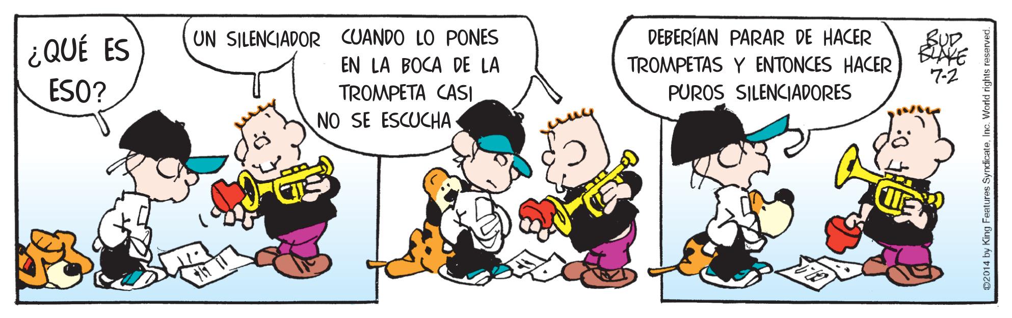 Child OCR: ¿QUÉ ES ESO? UN SILENCIADOR CUANDO LO PONES EN LA BOCA DE LA TROMPETA CASI DEBERÍAN PARAR DE HACER TROMPETAS Y ENTONCES HACER 7-2 PUROS SILENCIADORES NO SE ESCUCHA- 02014 by King Features Syndicate ¿QUÉ ES ESO? UN SILENCIADOR CUANDO LO PONES EN LA BOCA DE LA TROMPETA CASI DEBERÍAN PARAR DE HACER TROMPETAS Y ENTONCES HACER 7-2 PUROS SILENCIADORES NO SE ESCUCHA- 02014 by King Features Syndicate