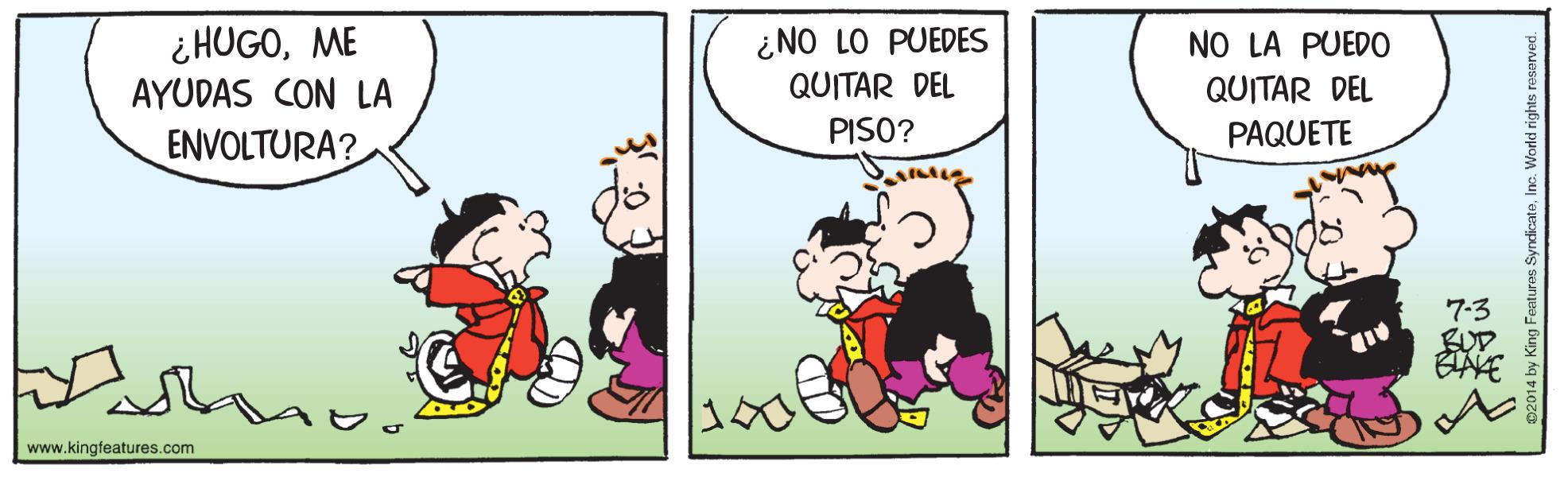 Rectangle OCR: ¿HUGOME ¿NO LO PUEDES QUITAR DEL NO LA PUEDO AYUDAS CON LA QUITAR DEL ENVOLTURA? PISO? PAQUETE 7-3 BUD www.kingfeatures.com ¿HUGOME ¿NO LO PUEDES QUITAR DEL NO LA PUEDO AYUDAS CON LA QUITAR DEL ENVOLTURA? PISO? PAQUETE 7-3 BUD www.kingfeatures.com