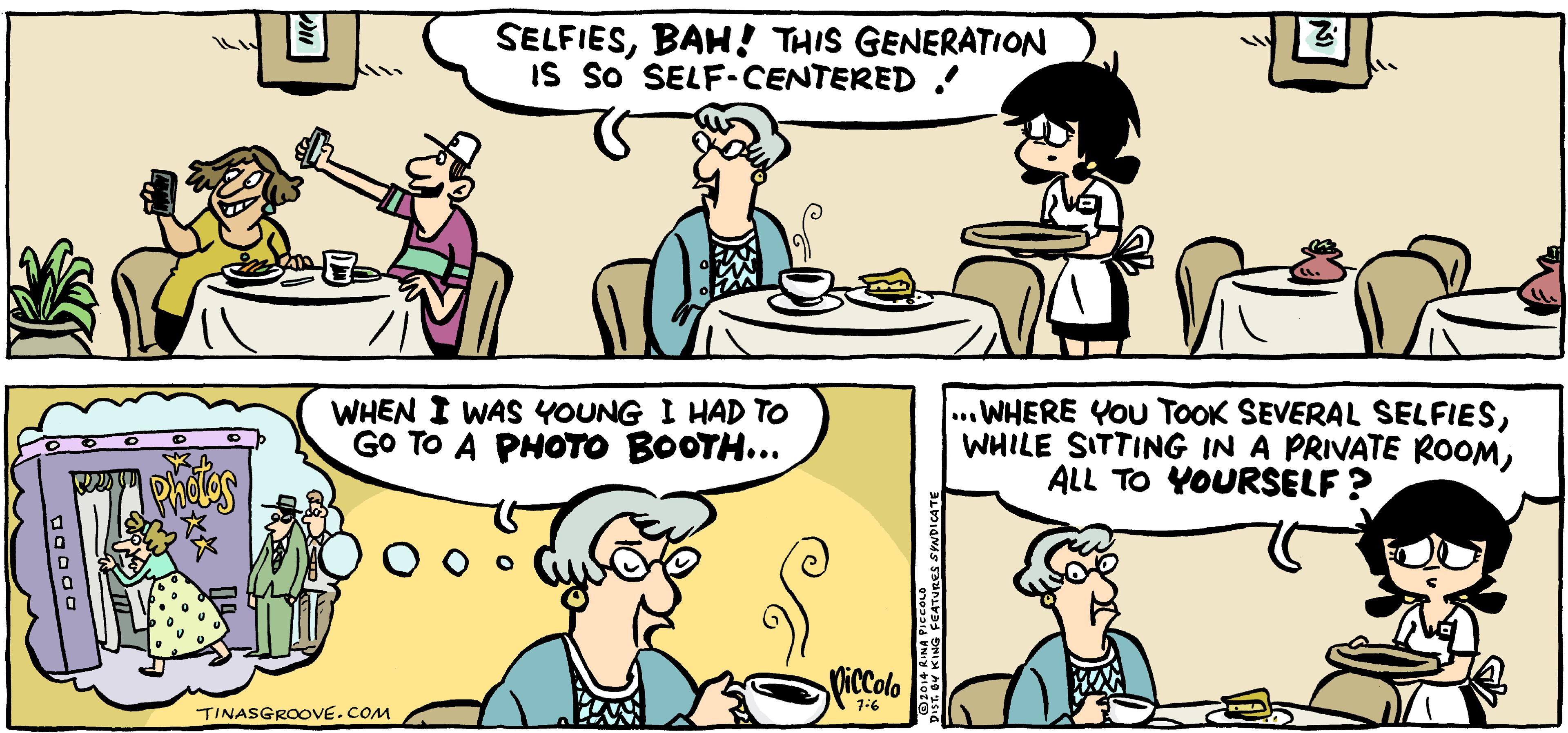 Product OCR: SELFIESBAH! THIS GENERATION Is So SELF-CENTERED WHEN I WAS YOUNG I HAD TO GO TO A PHOTO BOOTH... ...WHERE YOU TOOK SEVERAL SELFIESALL TO YOURSELF ? Oiccolo 1:6 TINASGROOVE.COM SELFIESBAH! THIS GENERATION Is So SELF-CENTERED WHEN I WAS YOUNG I HAD TO GO TO A PHOTO BOOTH... ...WHERE YOU TOOK SEVERAL SELFIESWHILE SITTING IN A PRIVATE ROOMALL TO YOURSELF ? Oiccolo 1:6 TINASGROOVE.COM