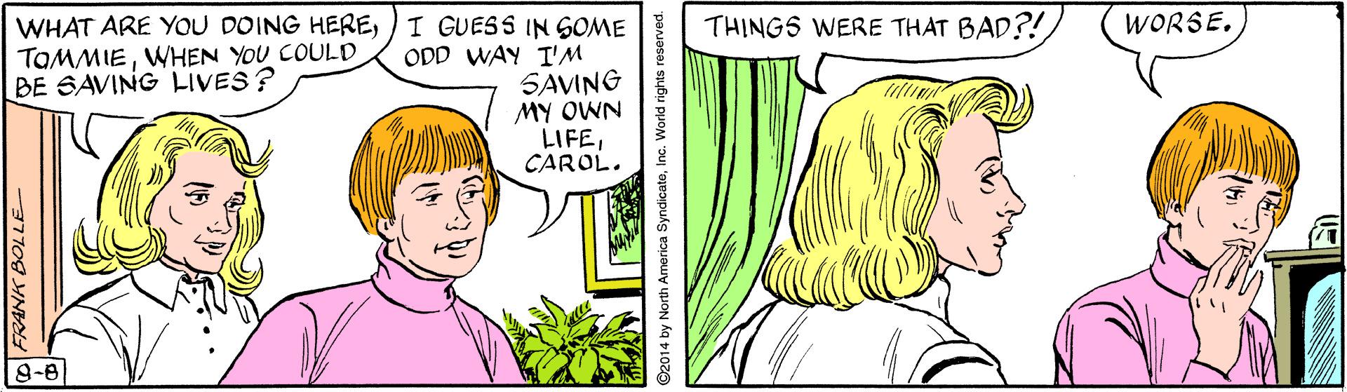 Jaw OCR: WHAT ARE YOU DOING HERE) I GUESS IN SOME ODD WAY I'M SAVING MY OWN LIFECAROL. THINGS WERE THAT BAD?!WORSE. TOMMIEWHEN YOU COULD BE SAVINGHIVES ? 9-8 3770g HNA ©2014 by North America SyndicateInc. World rights reserved. WHAT ARE YOU DOING HERE) I GUESS IN SOME ODD WAY I'M SAVING MY OWN LIFECAROL. THINGS WERE THAT BAD?!WORSE. TOMMIEWHEN YOU COULD BE SAVINGHIVES ? 9-8 3770g HNA ©2014 by North America SyndicateInc. World rights reserved.