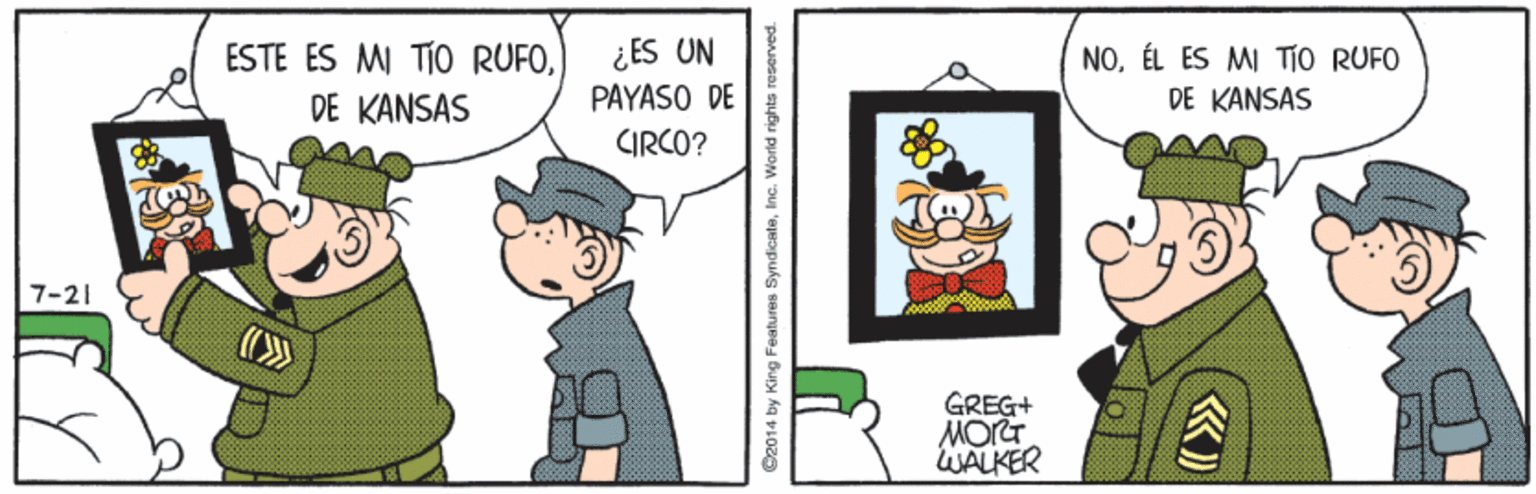 Art OCR: ¿ES UN PAYASO DE ESTE ES MI TÍO RUFOÉL ES MI TIO RUFO DE KANSAS DE KANSAS CIRCO? 7-21 GREG+ WALKER Cz014 by King Features SyndicateInc. World rights ¿ES UN PAYASO DE ESTE ES MI TÍO RUFOÉL ES MI TIO RUFO DE KANSAS DE KANSAS CIRCO? 7-21 GREG+ WALKER Cz014 by King Features SyndicateInc. World rights