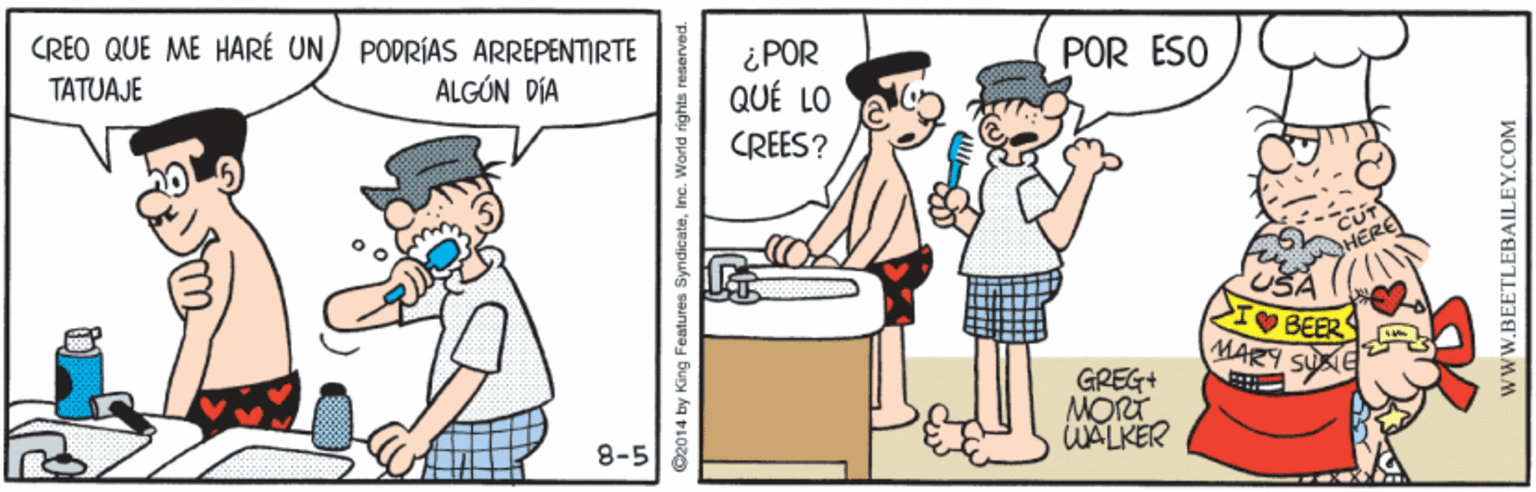 Font OCR: CREO QUE ME HARÉ UN) PODRÍAS ARREPENTIRTE ALGÚN DÍA POR ESO ¿POR QUÉ LO TATUAJE CREES? HERE RBEERS MARY GREG+ MORT WALKER 8-5 O2014 by King Features SyndicateInc. World rights wwW.BEETLEBAILEY.COM CREO QUE ME HARÉ UN) PODRÍAS ARREPENTIRTE ALGÚN DÍA POR ESO ¿POR QUÉ LO TATUAJE CREES? HERE RBEERS MARY GREG+ MORT WALKER 8-5 O2014 by King Features SyndicateInc. World rights wwW.BEETLEBAILEY.COM
