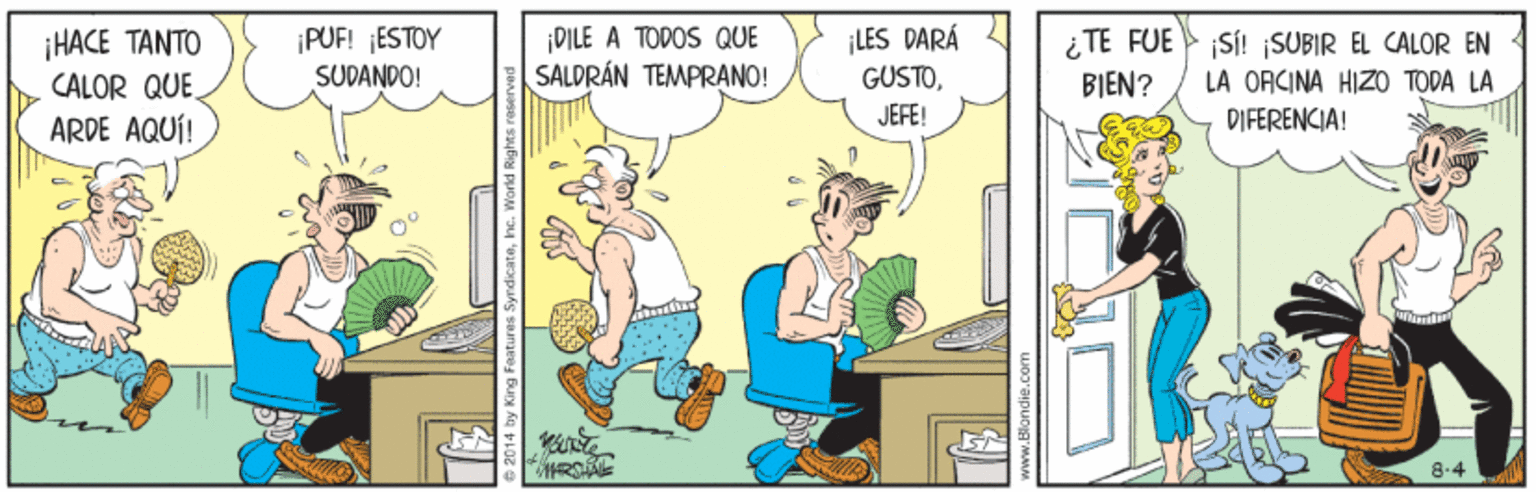 Conversation OCR: HAE TA??? CALOR QUE ARDE AQUÍ! ¡PUF! ¡ESTOY SUDANDO! DILE A TODOS QUE SALDRÁN TEMPRANO! ¡LES DARÁ GUSTO¿ TE FUE BIEN? ¡S! ¡SUBIR EL CALOR EN LA ORCINA HIZO TODA LA PIFERENCIA! JEFE! 8-4 HAE TA??? CALOR QUE ARDE AQUÍ! ¡PUF! ¡ESTOY SUDANDO! DILE A TODOS QUE SALDRÁN TEMPRANO! ¡LES DARÁ GUSTO¿ TE FUE BIEN? ¡S! ¡SUBIR EL CALOR EN LA ORCINA HIZO TODA LA PIFERENCIA! JEFE! 8-4
