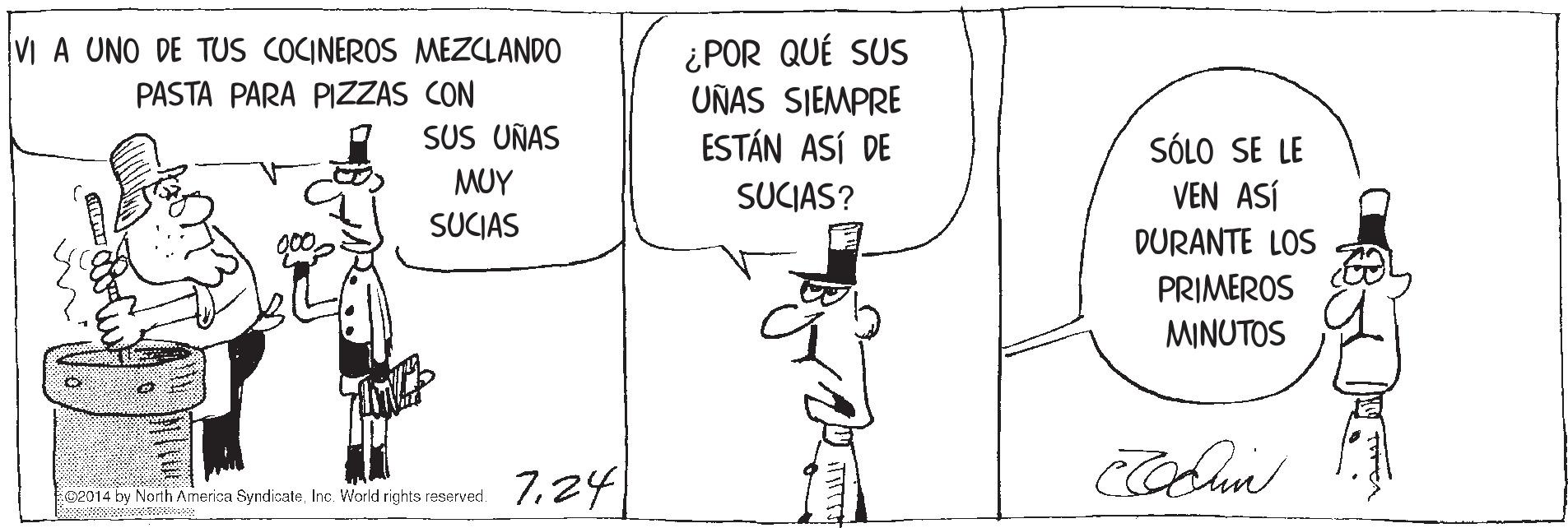 Window OCR: VI A UNO DE TUS COCINEROS MEZCLANDO PASTA PARA PIZZAS CON SUS UÑAS ¿POR QUÉ SUS UNAS SIEMPRE ESTÁN ASÍ DE SÓLO SE LE MUY SUCIAS? VEN ASÍ SUCIAS DURANTE LOS PRIMEROS MINUTOS 7.24 c2014 by North America SyndioateInc. World rights reserved. VI A UNO DE TUS COCINEROS MEZCLANDO PASTA PARA PIZZAS CON SUS UÑAS ¿POR QUÉ SUS UNAS SIEMPRE ESTÁN ASÍ DE SÓLO SE LE MUY SUCIAS? VEN ASÍ SUCIAS DURANTE LOS PRIMEROS MINUTOS 7.24 c2014 by North America SyndioateInc. World rights reserved.