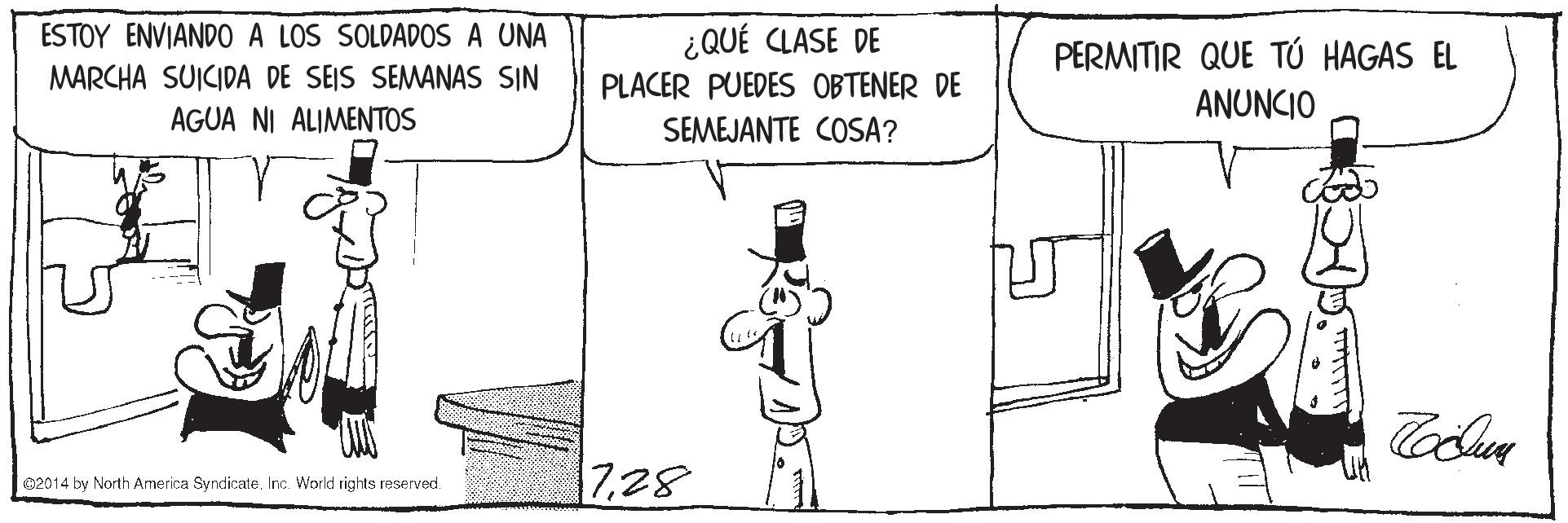 Parallel OCR: ESTOY ENVIANDO A LOS SOLDADOS A UNA ¿QUÉ CLASE DE MARCHA SUICIDA DE SEIS SEMANAS SIN AGUA NI ALIMENTOS PERMITIR QUE TÚ HAGAS EL ANUNCIO PLACER PUEDES OBTENER DE SEMEJANTE COSA? 7.28 @2014 by North America Syndicate. Inc. World rights reserved. ESTOY ENVIANDO A LOS SOLDADOS A UNA ¿QUÉ CLASE DE MARCHA SUICIDA DE SEIS SEMANAS SIN AGUA NI ALIMENTOS PERMITIR QUE TÚ HAGAS EL ANUNCIO PLACER PUEDES OBTENER DE SEMEJANTE COSA? 7.28 @2014 by North America Syndicate. Inc. World rights reserved.