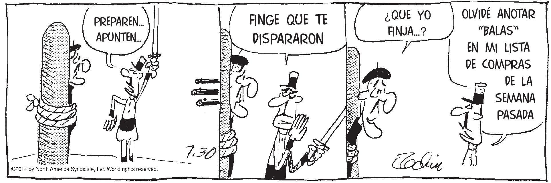 Slope OCR: OLVIDÉ ANOTAR ¿QUE YO FNJA.? PREPAREN. FINGE QUE TE "BALAS" APUNTEN. DISPARARON EN MI LISTA DE COMPRAS DE LA SEMANA PASADA 7.30 C2014 by North America SyrndicaleIne. World rights reserved. OLVIDÉ ANOTAR ¿QUE YO FNJA.? PREPAREN. FINGE QUE TE "BALAS" APUNTEN. DISPARARON EN MI LISTA DE COMPRAS DE LA SEMANA PASADA 7.30 C2014 by North America SyrndicaleIne. World rights reserved.
