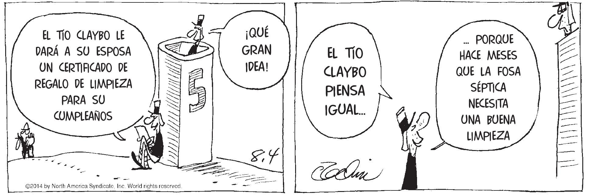 Slope OCR: (?? ¡QUÉ EL TÍO CLAYBO LE DARÁ A SU ESPOSA UN CERTIACADO DE PORQUE GRAN EL TÍO HACE MESES IDEA! CLAYBO QUE LA FOSA REGALO DE LIMPIEZA PIENSA SÉPTICA PARA SU NECESITA IGUAL. CUMPLEAÑOS UNA BUENA LIMPIEZA e2014 by North America Syndicate Inc. World rights rescrved. ( ?? ¡QUÉ EL TÍO CLAYBO LE DARÁ A SU ESPOSA UN CERTIACADO DE PORQUE GRAN EL TÍO HACE MESES IDEA! CLAYBO QUE LA FOSA REGALO DE LIMPIEZA PIENSA SÉPTICA PARA SU NECESITA IGUAL. CUMPLEAÑOS UNA BUENA LIMPIEZA e2014 by North America Syndicate Inc. World rights rescrved.