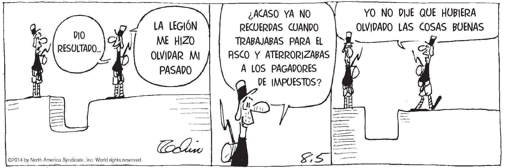 Art OCR: YO NO DIJE QUE HUBIERA ¿ACASO YA NO RECUERDAS CUANDO LA LEGIÓN ME HIZO OLVIDAR MI OLVIDADO LAS COSAS BUENAS DIO TRABAJABAS PARA EL RESULTADO. ASCO Y ATERRORIZABAS PASADO A LOS PAGADORES DE IMPUESTOS? 85 OP014 by North Armerica SyrdicateInc: World rights reserved. YO NO DIJE QUE HUBIERA ¿ACASO YA NO RECUERDAS CUANDO LA LEGIÓN ME HIZO OLVIDAR MI OLVIDADO LAS COSAS BUENAS DIO TRABAJABAS PARA EL RESULTADO. ASCO Y ATERRORIZABAS PASADO A LOS PAGADORES DE IMPUESTOS? 85 OP014 by North Armerica SyrdicateInc: World rights reserved.