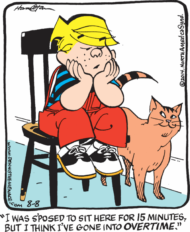Graphics OCR: Ham@fana COM 8-8 "I WAS SPOSED TO SIT HERE FOR 15 MINUTESBUT I THINK I'VE GONE INTO OVERTIME." www.DENNISTHEMENACE Ham@fana COM 8-8 "I WAS SPOSED TO SIT HERE FOR 15 MINUTESBUT I THINK I'VE GONE INTO OVERTIME." www.DENNISTHEMENACE