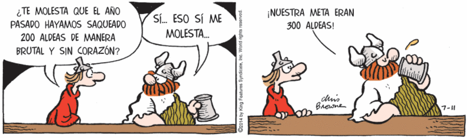 Font OCR: ¿TE MOLESTA QUE EL AÑO PASADO HAYAMOS SAQUEADO 200 ALDEAS DE MANERA ¡NUESTRA META ERAN 300 ALDEAS! Sí. ESO SÍ ME MOLESTA. BRUTAL Y SIN CORAZÓN? chn's Browne 7-11 2014 by King Features SyndicateInc. World rights re ¿TE MOLESTA QUE EL AÑO PASADO HAYAMOS SAQUEADO 200 ALDEAS DE MANERA ¡NUESTRA META ERAN 300 ALDEAS! Sí. ESO SÍ ME MOLESTA. BRUTAL Y SIN CORAZÓN? chn's Browne 7-11 2014 by King Features SyndicateInc. World rights re