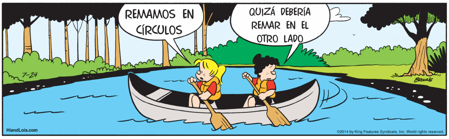Boats and boating--Equipment and supplies OCR: REMAMOS EN QUIZÁ DEBERÍA REMAR EN EL CÍRCULOS OTRO LADO 7-24 HiandLois.com C2014 by King Features SyndicateInc. World rights reserved. REMAMOS EN QUIZÁ DEBERÍA REMAR EN EL CÍRCULOS OTRO LADO 7-24 HiandLois.com C2014 by King Features SyndicateInc. World rights reserved.