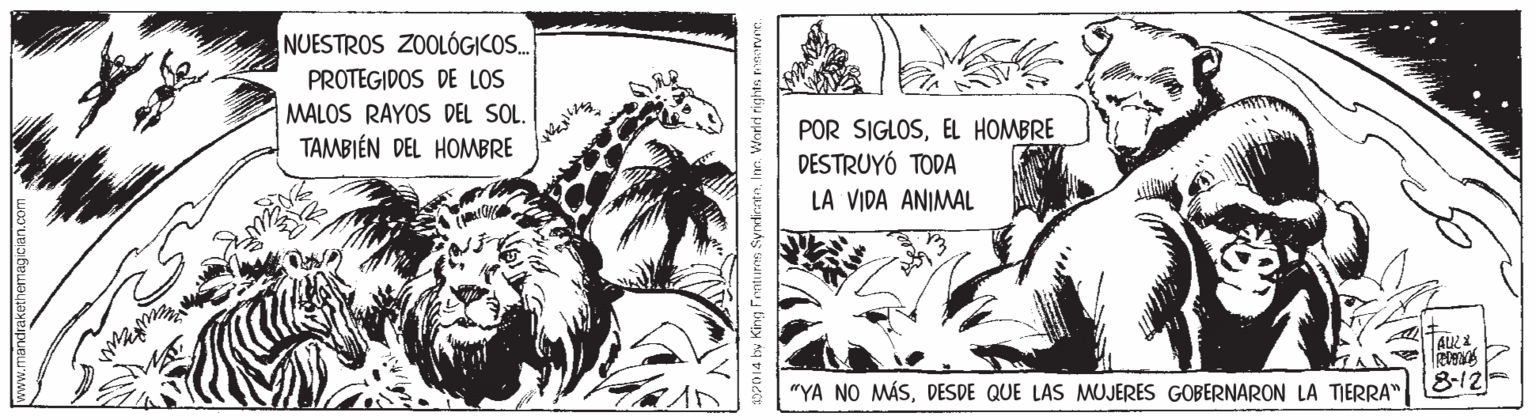 Line art OCR: NUESTROS ZOOLÓGICOS. PROTEGIDOS DE LOS MALOS RAYOS DEL SOL. TAMBIÉN DEL HOMBRE POR SIGLOSEL HOMBRE DESTRUYÓ TODA LA VIDA ANIMAL "YA NO MÁSDESDE QUE LAS MUJERES GOBERNARON LA TIERRA" 8-12 130014 by King Frnturen SyndirataIne. VWorld rights rnarver. NUESTROS ZOOLÓGICOS. PROTEGIDOS DE LOS MALOS RAYOS DEL SOL. TAMBIÉN DEL HOMBRE POR SIGLOSEL HOMBRE DESTRUYÓ TODA LA VIDA ANIMAL "YA NO MÁSDESDE QUE LAS MUJERES GOBERNARON LA TIERRA" 8-12 130014 by King Frnturen SyndirataIne. VWorld rights rnarver.